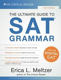 Sixth Edition, The Ultimate Guide to SAT® Grammar by Erica L. Meltzer