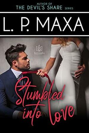 Stumbled into Love by L.P. Maxa