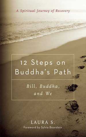 12 Steps on Buddha's Path: Bill, Buddha, and We by Laura S., Sylvia Boorstein