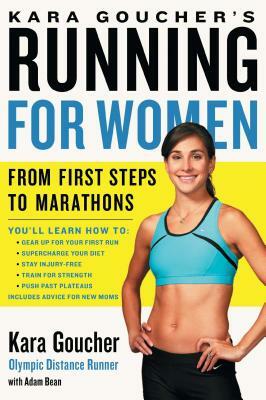 Kara Goucher's Running for Women: From First Steps to Marathons by Kara Goucher