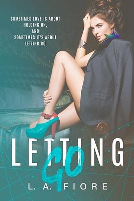 Letting Go by L. A. Fiore