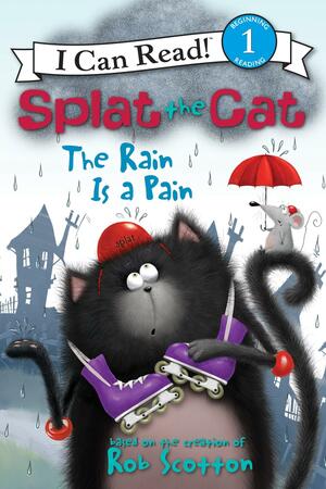 Splat the Cat: The Rain Is a Pain: I Can Read Level 1 by Rob Scotton