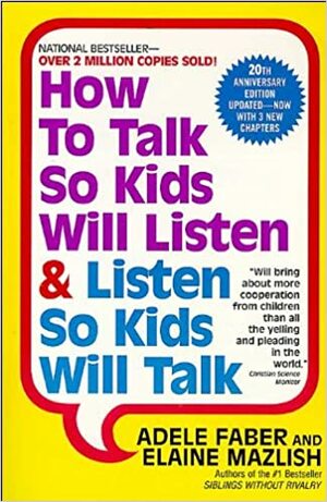 Как говорить, чтобы дети слушали, и как слушать, чтобы дети говорили by Элейн Мазлиш, Elaine Mazlish, Адель Фабер, Adele Faber