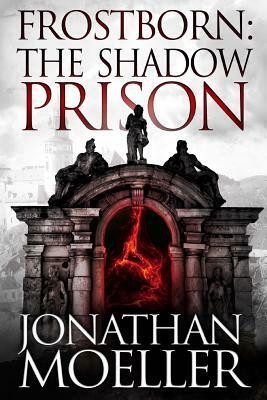 Frostborn: The Shadow Prison by Jonathan Moeller