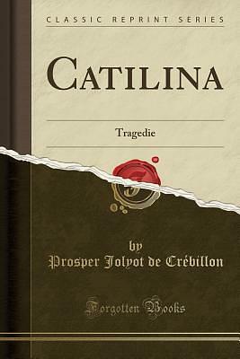 Catilina: Tragedie by Prosper Jolyot de Crébillon