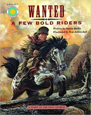 Wanted: A Few Bold Riders: A Story of the Pony Express by Darice Bailer