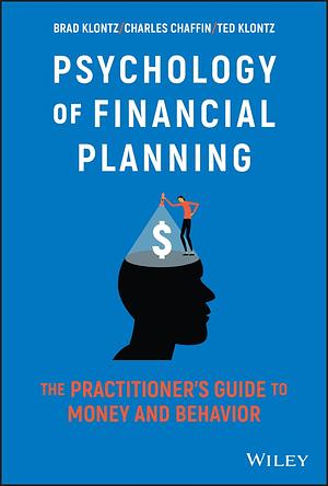 Psychology of Financial Planning: The Practitioner's Guide to Money and Behavior by Brad Klontz