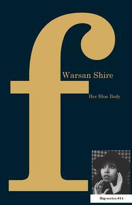 Her Blue Body by Warsan Shire