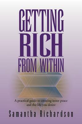 Getting Rich from Within: A Practical Guide to Reprogramme Your Subconscious Mind to Unlock Your Pure Potential and Create the Life of Your Drea by Samantha Richardson