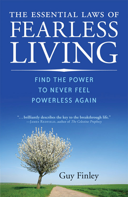 Essential Laws of Fearless Living: Find the Power to Never Feel Powerless Again by Guy Finley