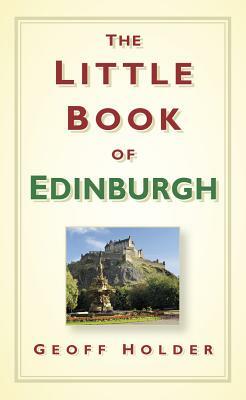 The Little Book of Edinburgh by Geoff Holder