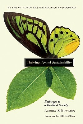 Thriving Beyond Sustainability: Pathways to a Resilient Society by Andres R. Edwards