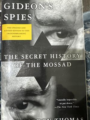 Gideon's Spies: The Secret History of the Mossad by Gordon Thomas