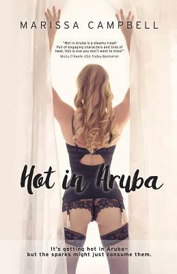 Hot in Aruba: An Unabashedly Sexy Contemporary Romance by Marissa Campbell