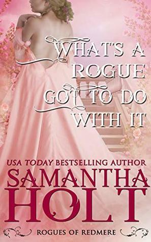 What's a Rogue Got To Do With It by Samantha Holt