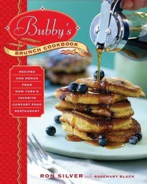Bubby's Brunch Cookbook: Recipes and Menus from New York's Favorite Comfort Food Restaurant by Ron Silver, Rosemary Black