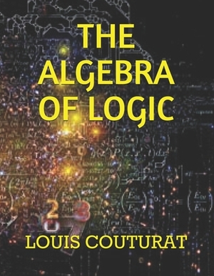 The Algebra of Logic by Louis Couturat