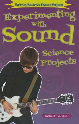 Experimenting with Sound Science Projects by Robert Gardner