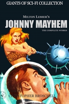 Johnny Mayhem - The Complete Works by Milton Lesser, Christopher Broschell