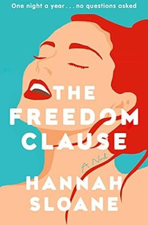 The Freedom Clause: A Novel by Hannah Sloane