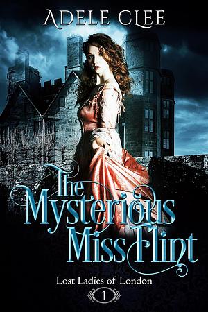 The Mysterious Miss Flint by Adele Clee