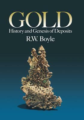 Gold: History and Genesis of Deposits by Boyle
