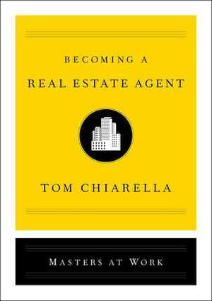 Becoming a Real Estate Agent by Tom Chiarella