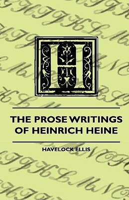 The Prose Writings Of Heinrich Heine by Havelock Ellis
