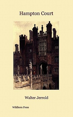 Hampton Court (Illustrated Edition) by Walter Jerrold