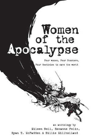 Women of the Apocalypse by Ryan T. McFadden, Roxanne Felix, Eileen Bell, Billie Milholland