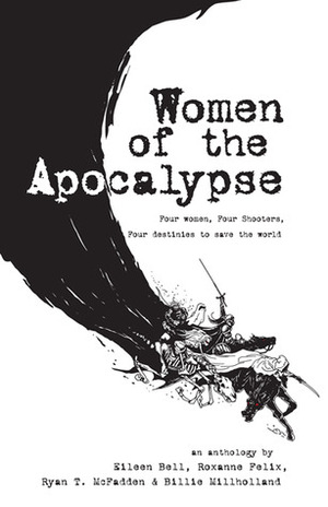 Women of the Apocalypse by Roxanne Felix, Ryan T. McFadden, Billie Milholland, Eileen Bell