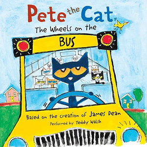 Pete the Cat: The Wheels on the Bus by James Dean, Kimberly Dean