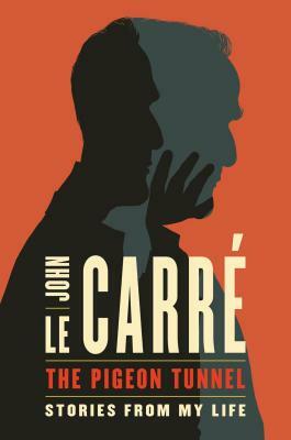 The Pigeon Tunnel: Stories from My Life by John le Carré