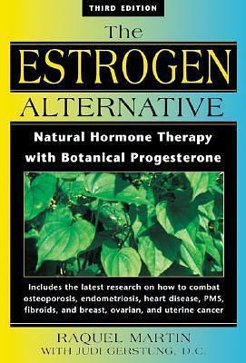 The Estrogen Alternative: Natural Hormone Therapy with Botanical Progesterone by Raquel Martin, Raquel Martin