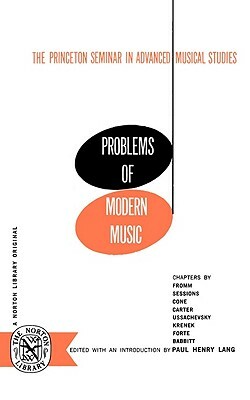 Problems of Modern Music: The Princeton Seminar in Advanced Musical Studies by 