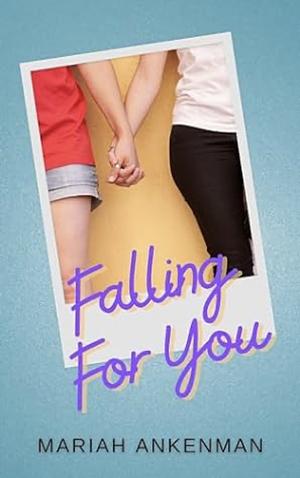 Falling For You by Mariah Ankenman