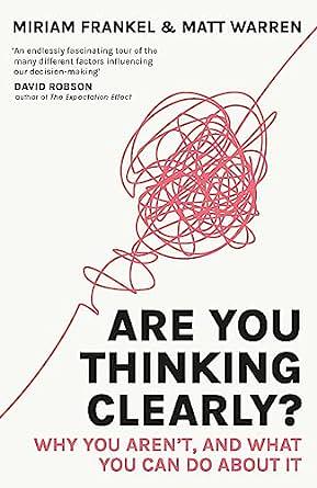 Are You Thinking Clearly?: Why You Aren't, and What to Do about It by Matt Warren, Miriam Frankel