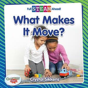 What Makes It Move? by Crystal Sikkens