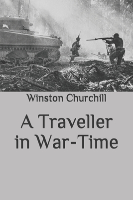 A Traveller in War-Time by Winston Churchill