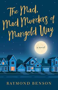 The Mad, Mad Murders of Marigold Way by Raymond Benson
