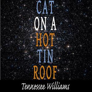 Cat on a Hot Tin Roof by Tennessee Williams