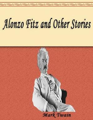 Alonzo Fitz and Other Stories by Mark Twain