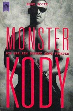 Monster Kody: Ich war ein Street Gang Fighter by Sebastian Viebahn, Kody Scott