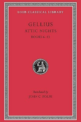 Attic Nights, Volume II: Books 6-13 by Aulus Gellius, John Carew Rolfe