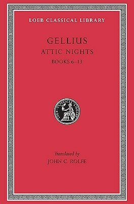 Attic Nights, Volume II: Books 6-13 by John Carew Rolfe, Aulus Gellius