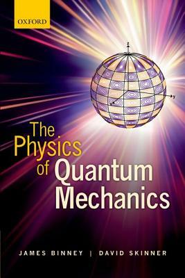 The Physics of Quantum Mechanics by David Skinner, James Binney