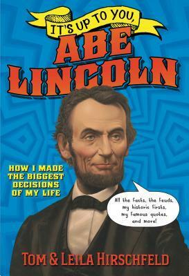 It's Up to You, Abe Lincoln by Tom Hirschfeld, Lisa K. Weber, Leila Hirschfeld