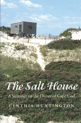 The Salt House: A Summer on the Dunes of Cape Cod by Cynthia Huntington