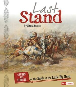 Last Stand: Causes and Effects of the Battle of the Little Bighorn by Nadia Higgins