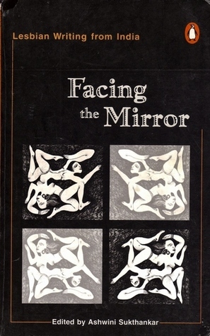 Facing the Mirror: Lesbian Writing from India by Ashwini Sukthankar